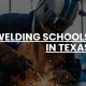 Top 5 Welding Schools in Texas: 2024 Guide | Best Schools in America: Top Public & Private Options