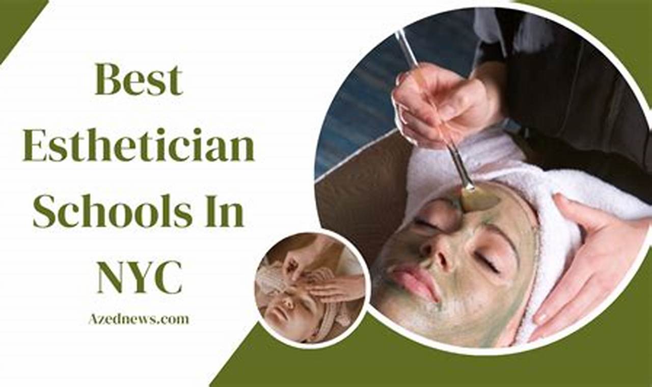 Top NYC Esthetician Schools: 2024 Guide | Best Schools in America: Top Public & Private Options