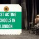 Top 10 Best Acting Schools in London: 2024 Guide | Best Schools in America: Top Public & Private Options