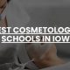 Top Cosmetology Schools in Iowa: 2024 Guide | Best Schools in America: Top Public & Private Options