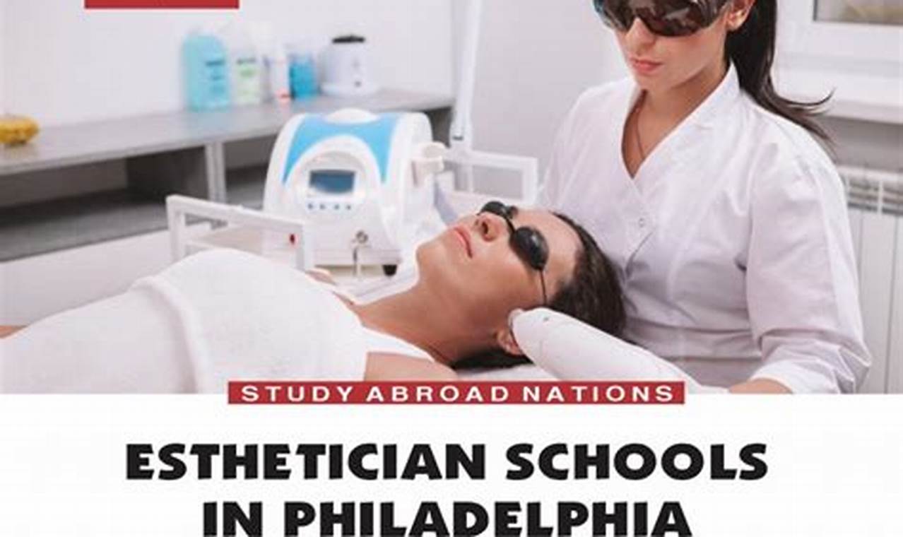 Top Esthetician Schools in Philadelphia: 2024 Guide | Best Schools in America: Top Public & Private Options
