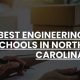 Top Engineering Schools in North Carolina 2024 | Best Schools in America: Top Public & Private Options